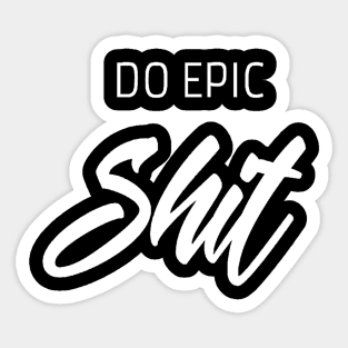 Do epic shit saying Sticker